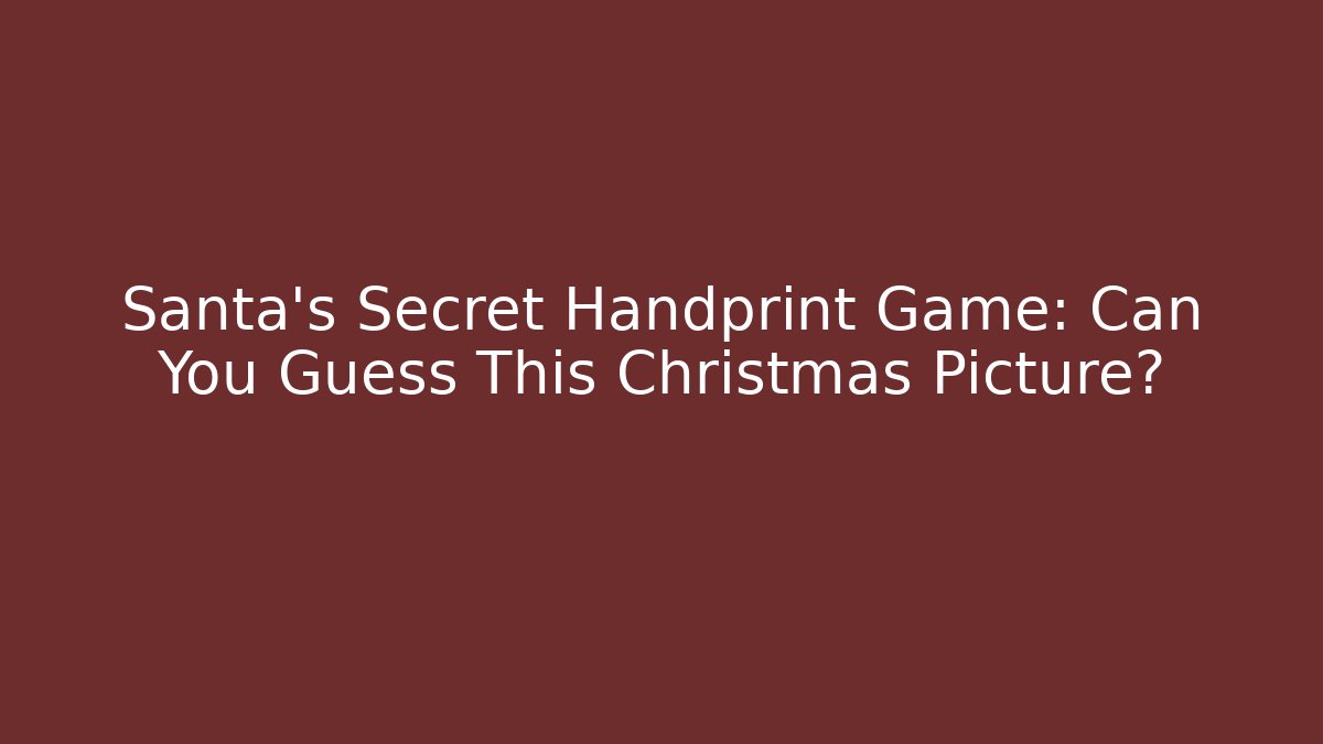 Santa's Secret Handprint Game: Can You Guess This Christmas Picture?