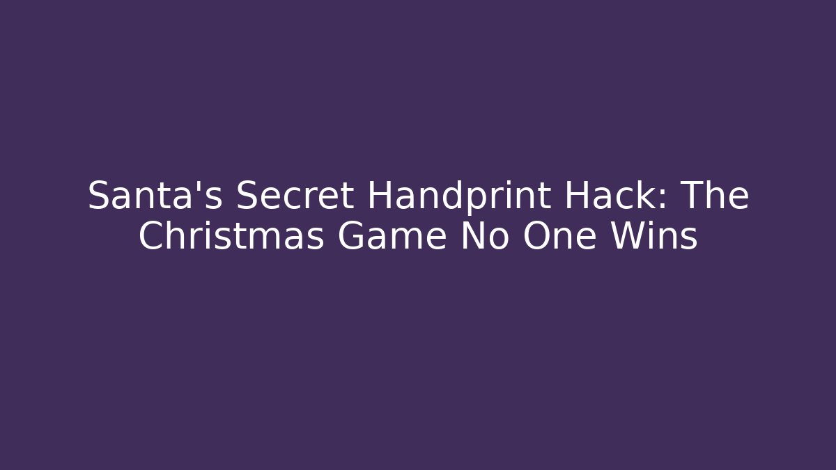 Santa's Secret Handprint Hack: The Christmas Game No One Wins