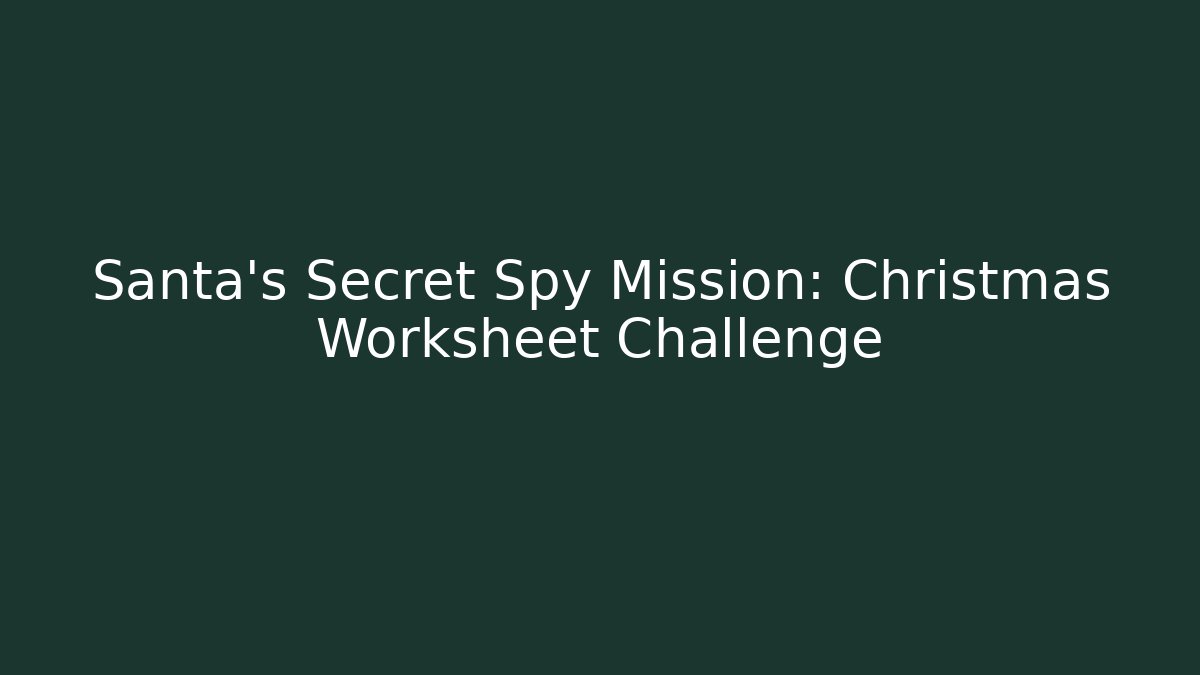 Santa's Secret Spy Mission: Christmas Worksheet Challenge - Critter Realm