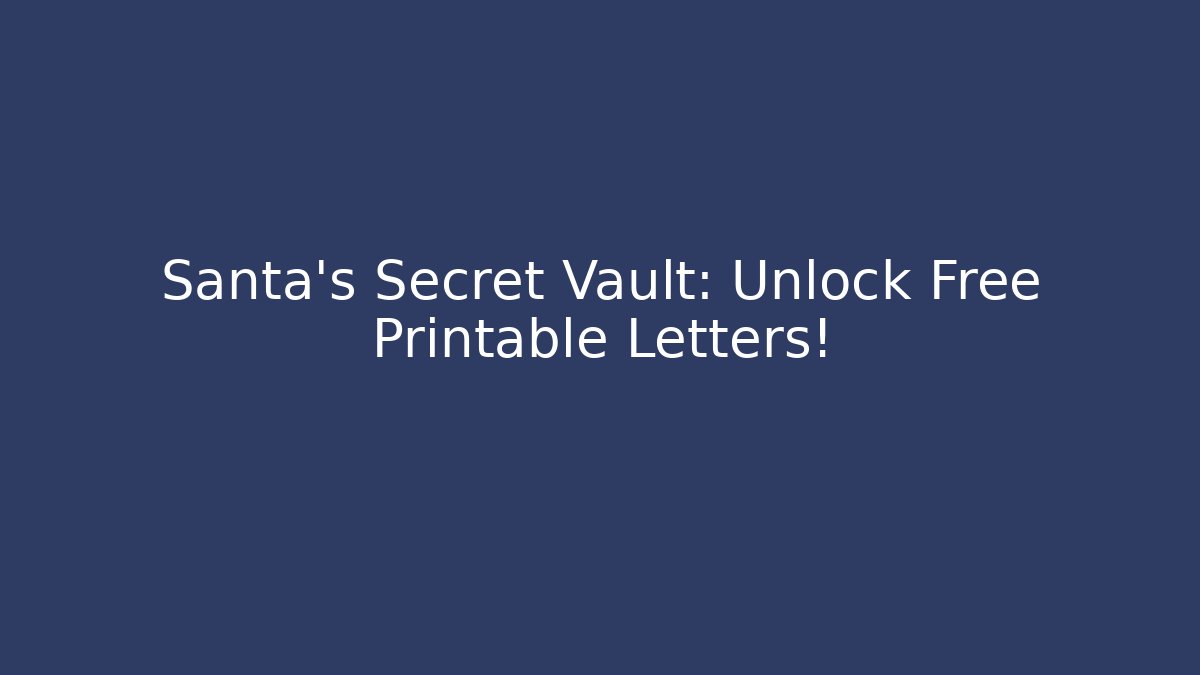 Santa's Secret Vault: Unlock Free Printable Letters! - Critter Realm