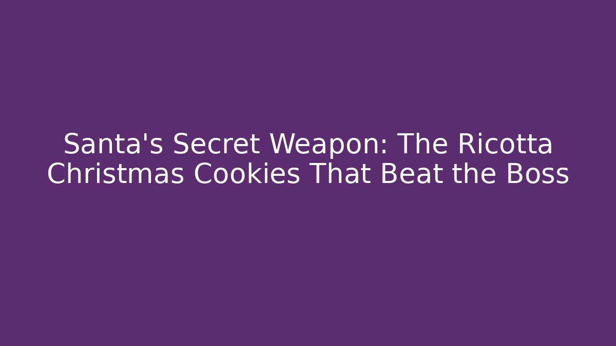 Santa's Secret Weapon: The Ricotta Christmas Cookies That Beat the Boss