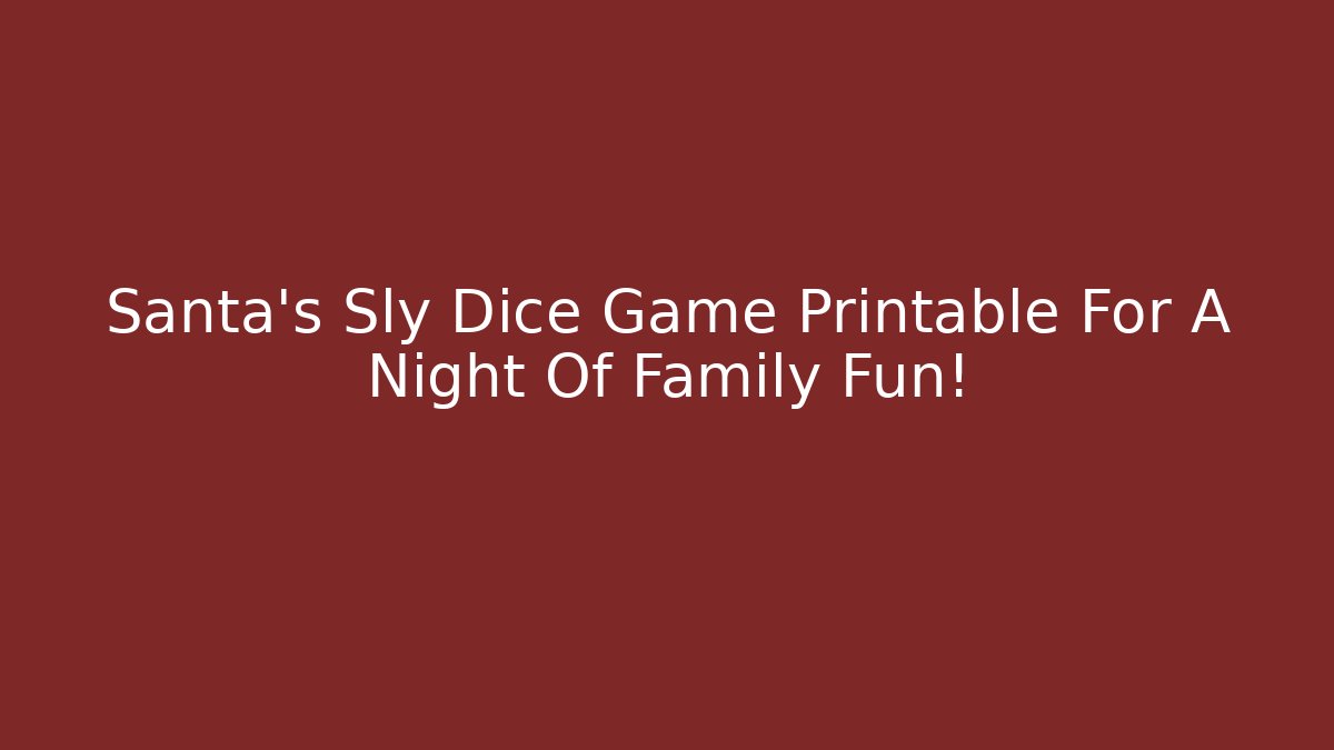 Santa's Sly Dice Game Printable For A Night Of Family Fun!