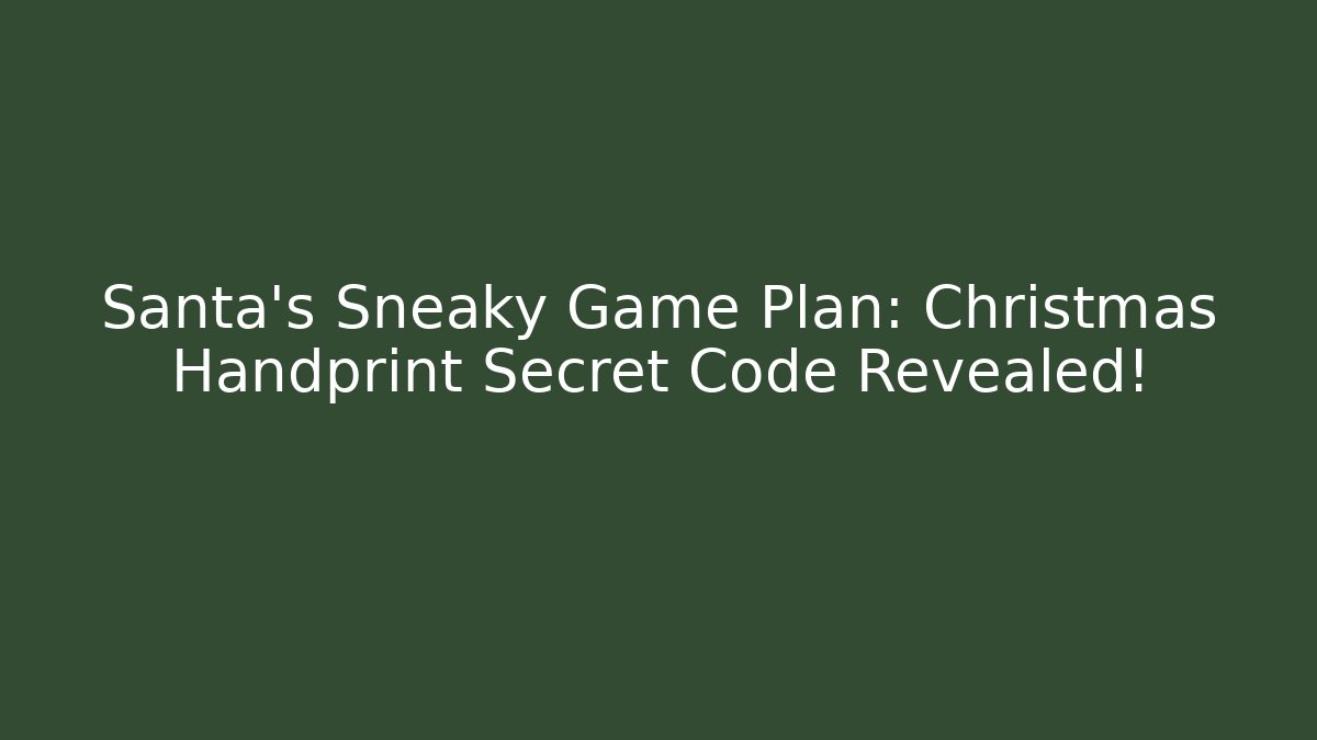 Santa's Sneaky Game Plan: Christmas Handprint Secret Code Revealed!