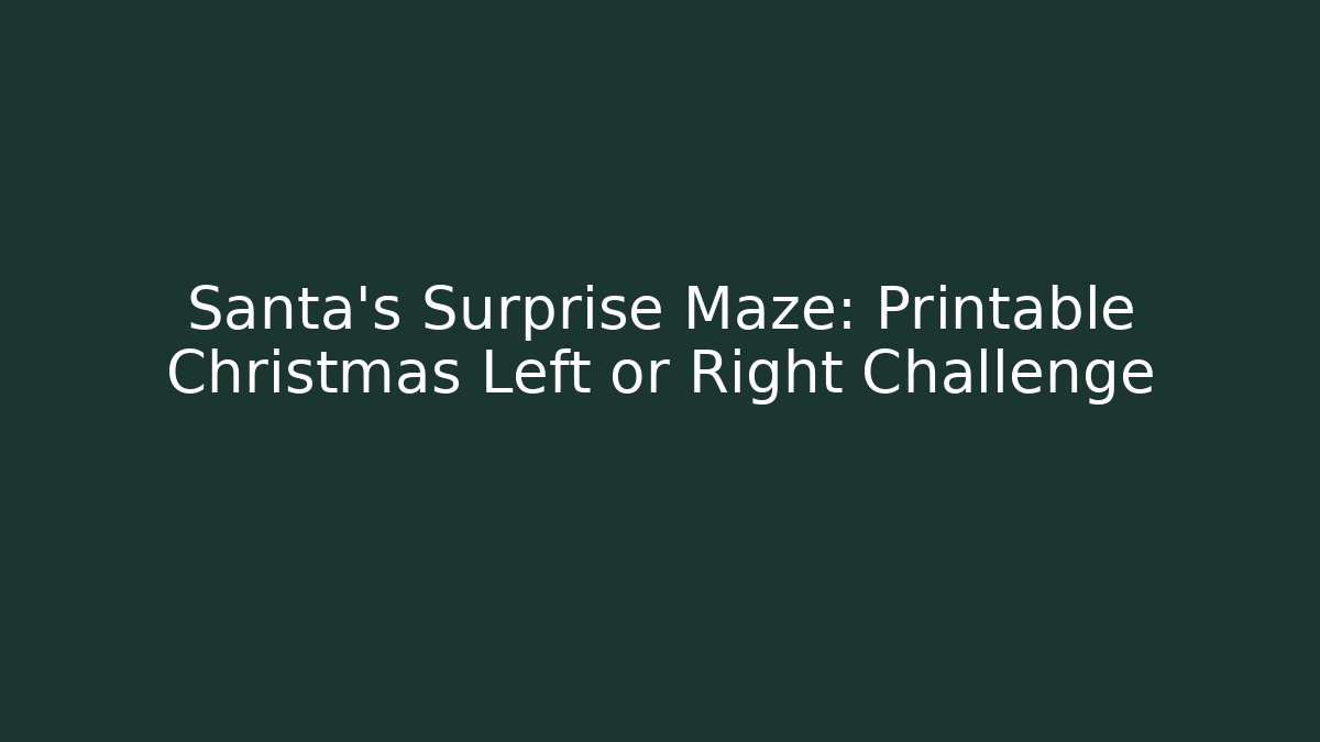 Santa's Surprise Maze: Printable Christmas Left or Right Challenge