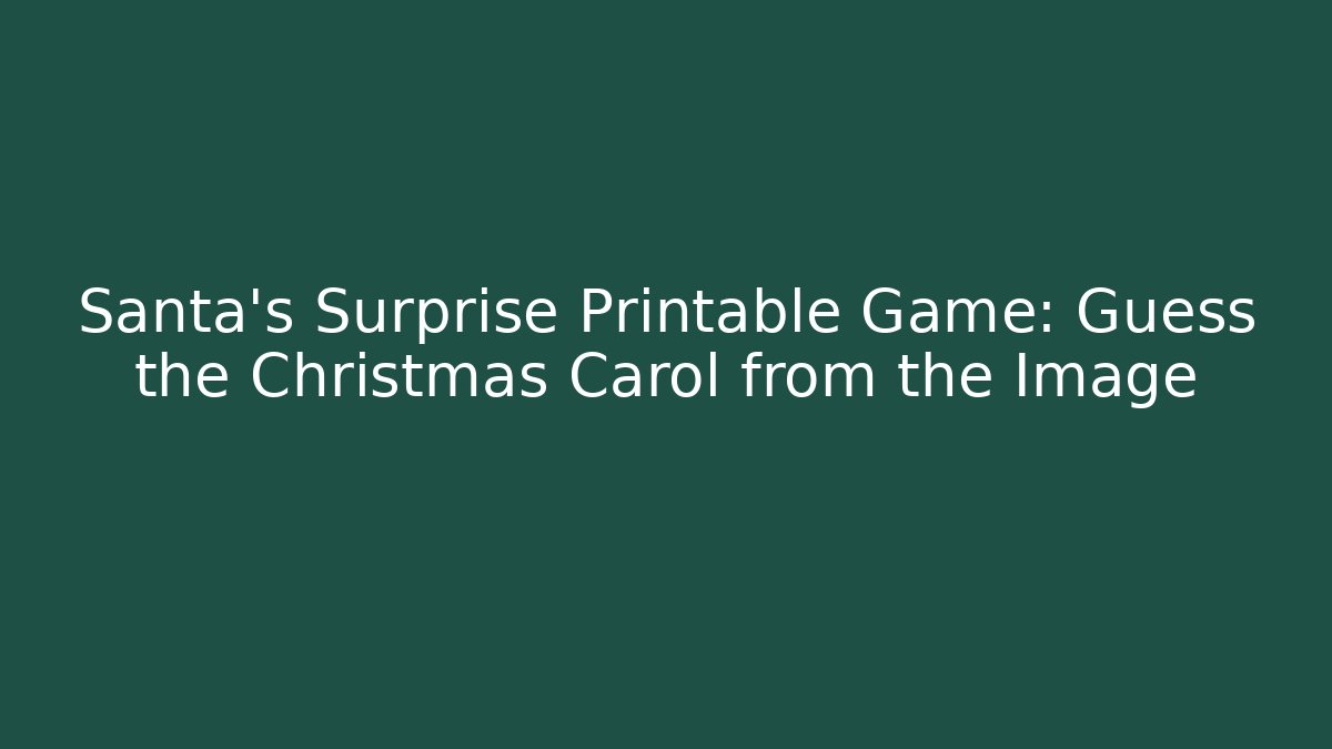 Santa's Surprise Printable Game: Guess the Christmas Carol from the Image