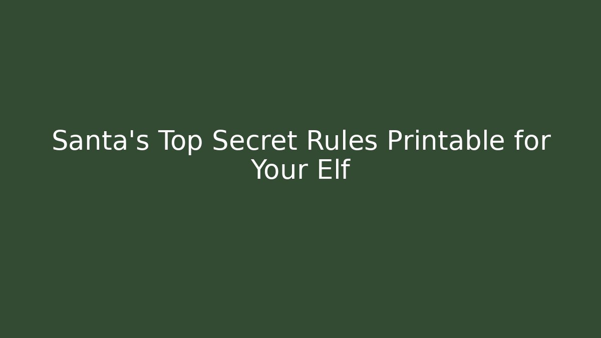 Santa's Top Secret Rules Printable for Your Elf