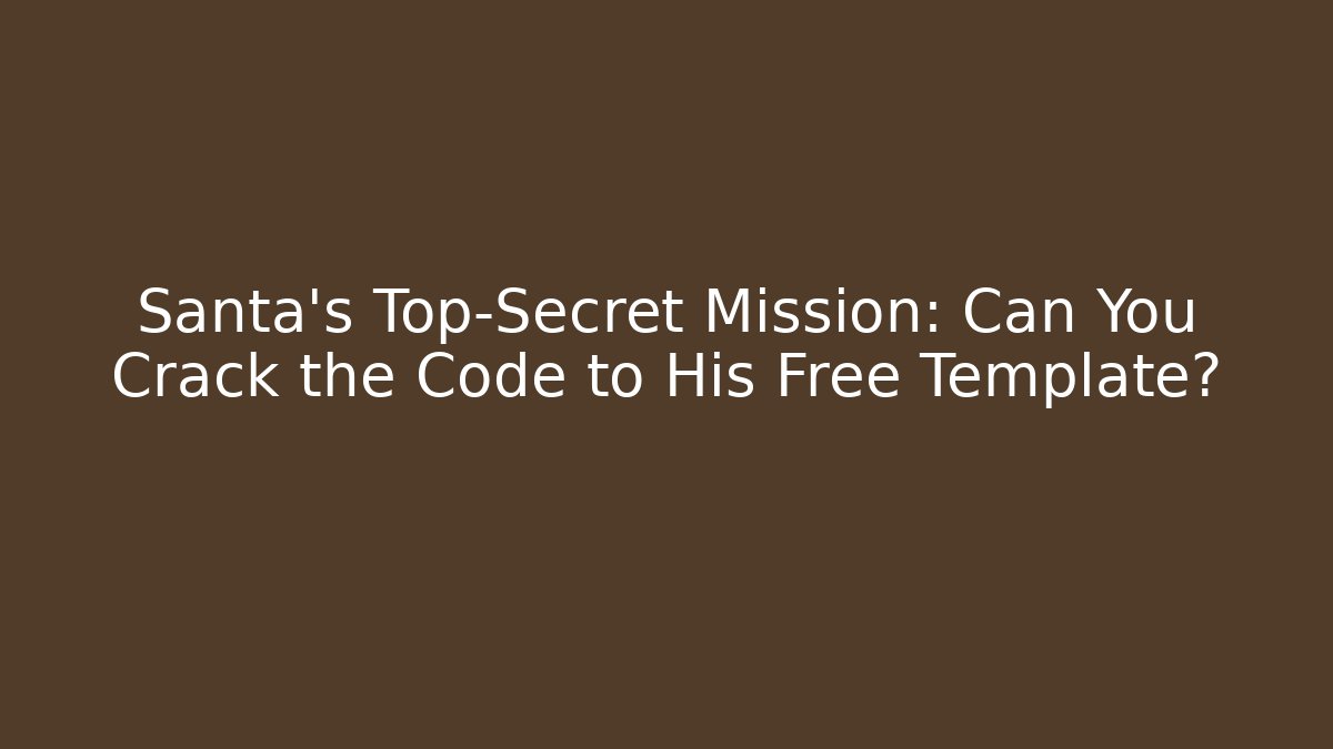 Santa's Top-Secret Mission: Can You Crack the Code to His Free Template?