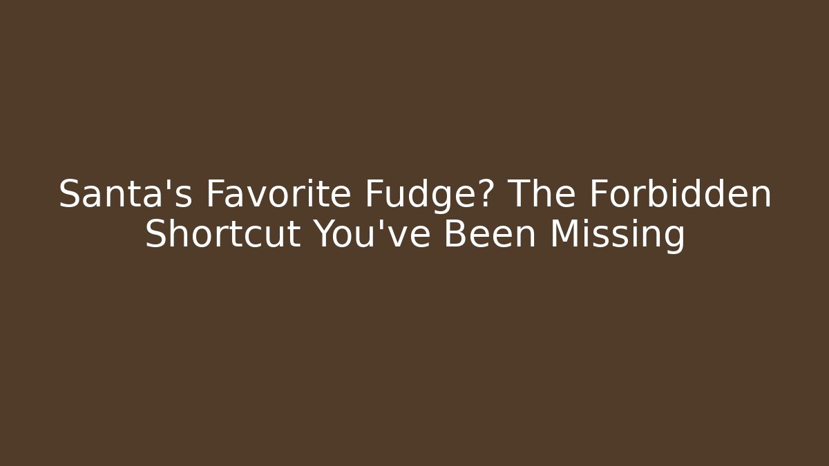 Santa’s Favorite Fudge? The Forbidden Shortcut You’ve Been Missing - Critter Realm