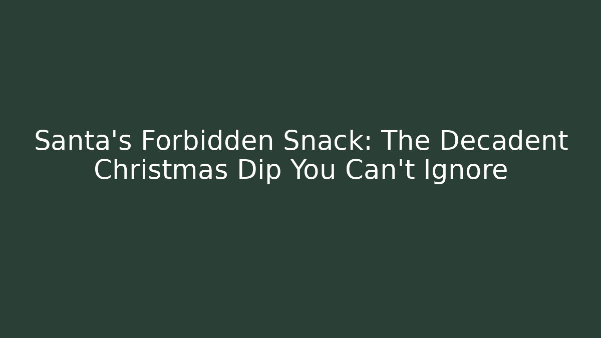 Santa’s Forbidden Snack: The Decadent Christmas Dip You Can’t Ignore - Critter Realm