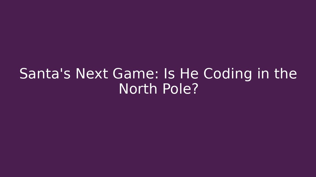 Santa’s Next Game: Is He Coding in the North Pole? - Critter Realm