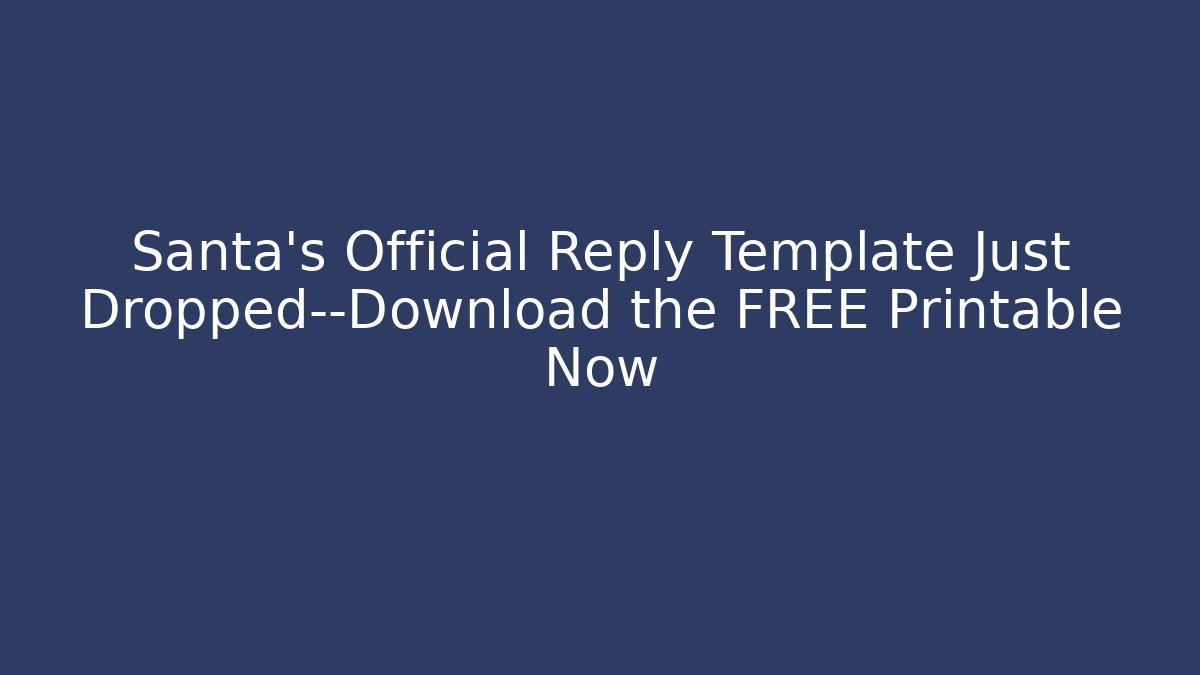 Santa’s Official Reply Template Just Dropped—Download the FREE Printable Now