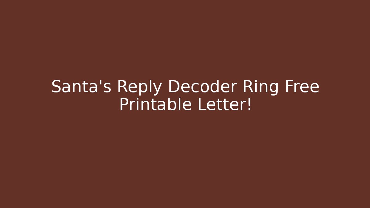 Santa’s Reply Decoder Ring + Free Printable Letter! - Critter Realm