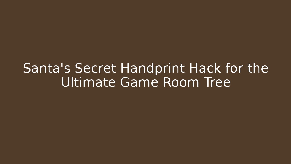 Santa’s Secret Handprint Hack for the Ultimate Game Room Tree - Critter Realm