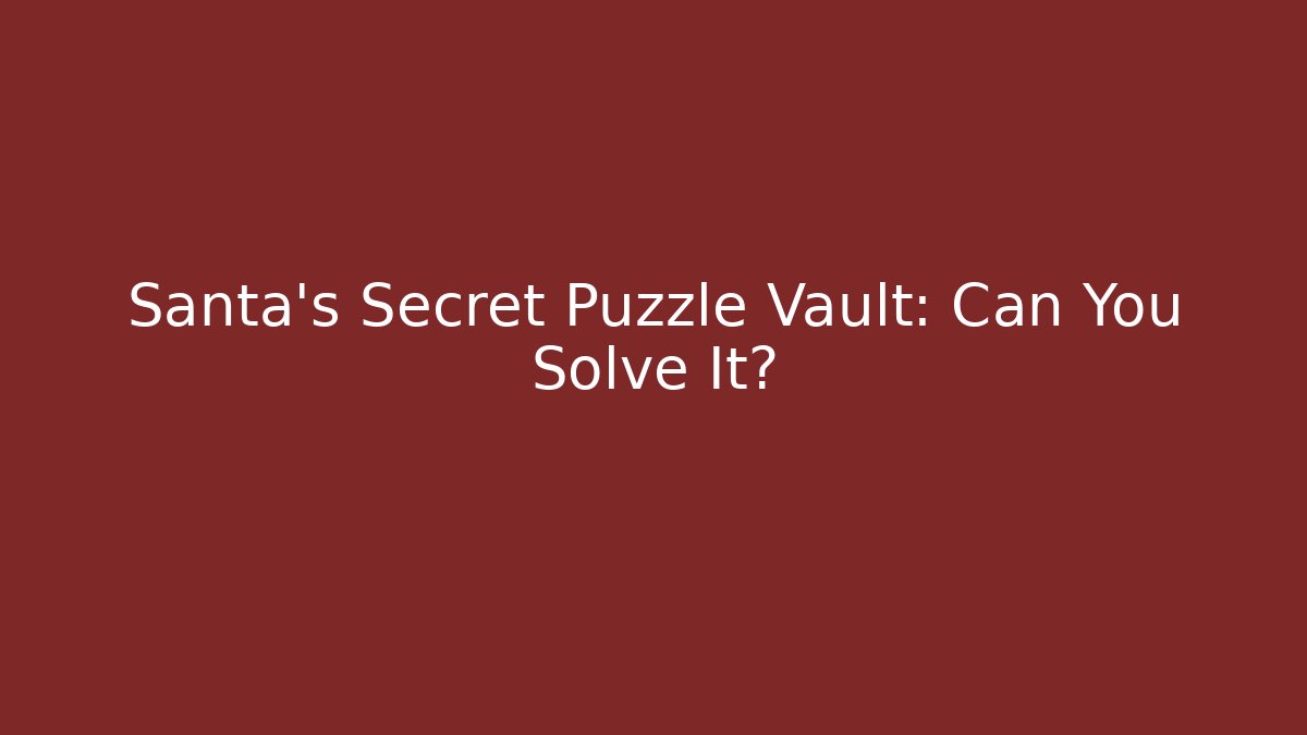 Santa’s Secret Puzzle Vault: Can You Solve It?