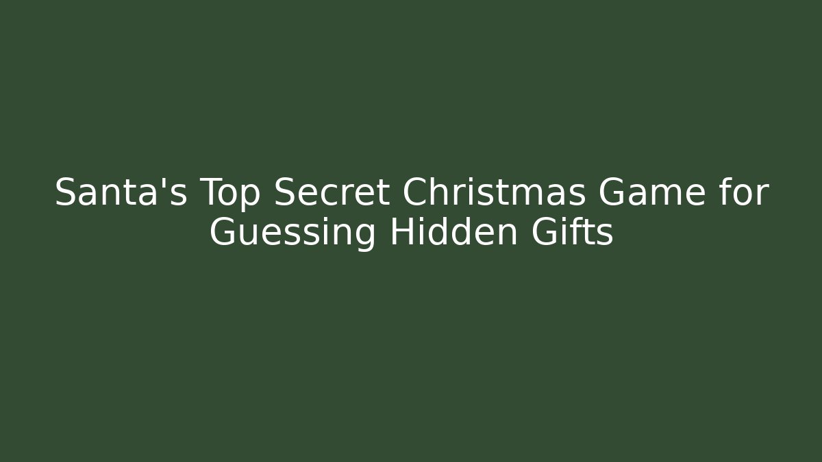 Santa’s Top Secret Christmas Game for Guessing Hidden Gifts