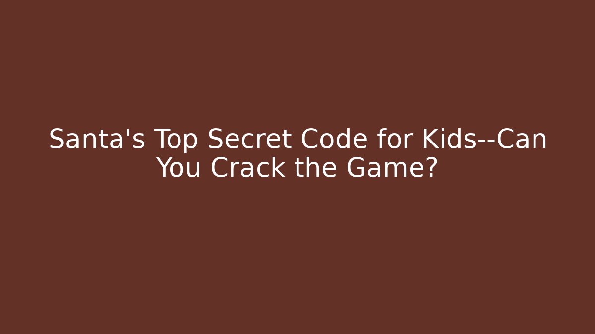 Santa’s Top Secret Code for Kids—Can You Crack the Game?