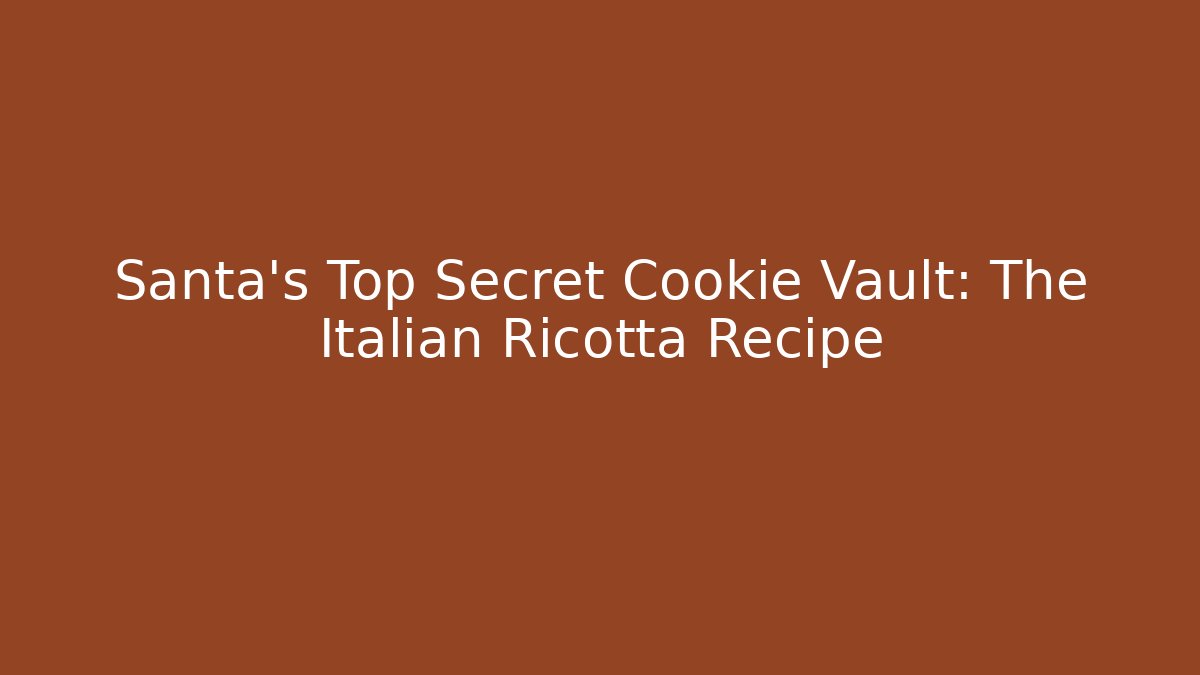 Santa’s Top Secret Cookie Vault: The Italian Ricotta Recipe