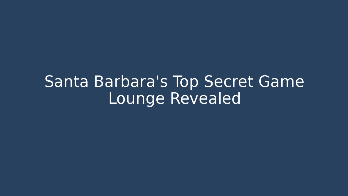 Santa Barbara's Top Secret Game Lounge Revealed