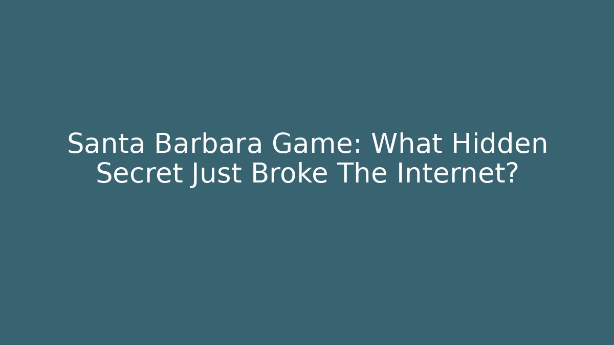 Santa Barbara Game: What Hidden Secret Just Broke The Internet?