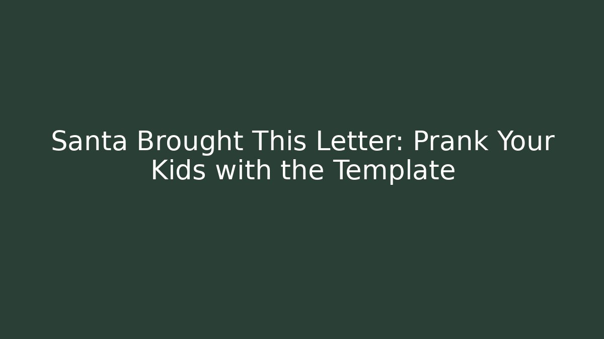 Santa Brought This Letter: Prank Your Kids with the Template