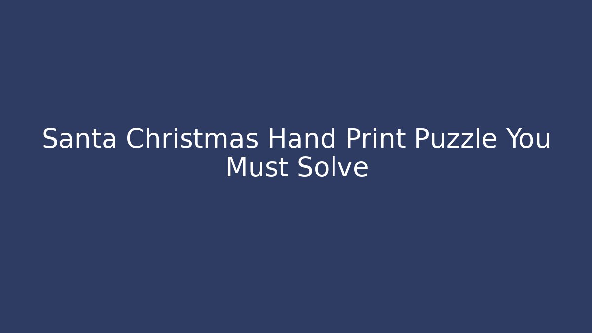 Santa Christmas Hand Print Puzzle You Must Solve