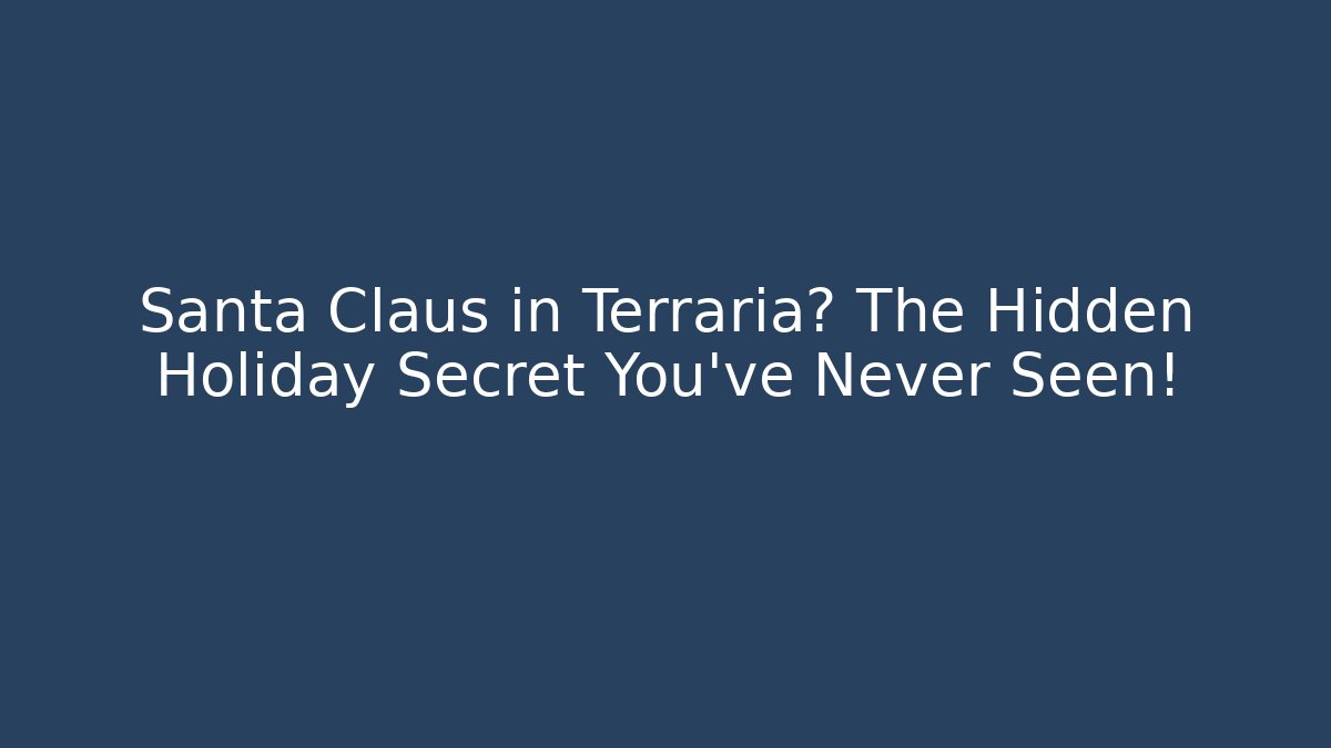 Santa Claus in Terraria? The Hidden Holiday Secret You’ve Never Seen!