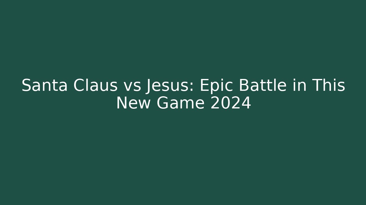 Santa Claus vs Jesus: Epic Battle in This New Game 2024
