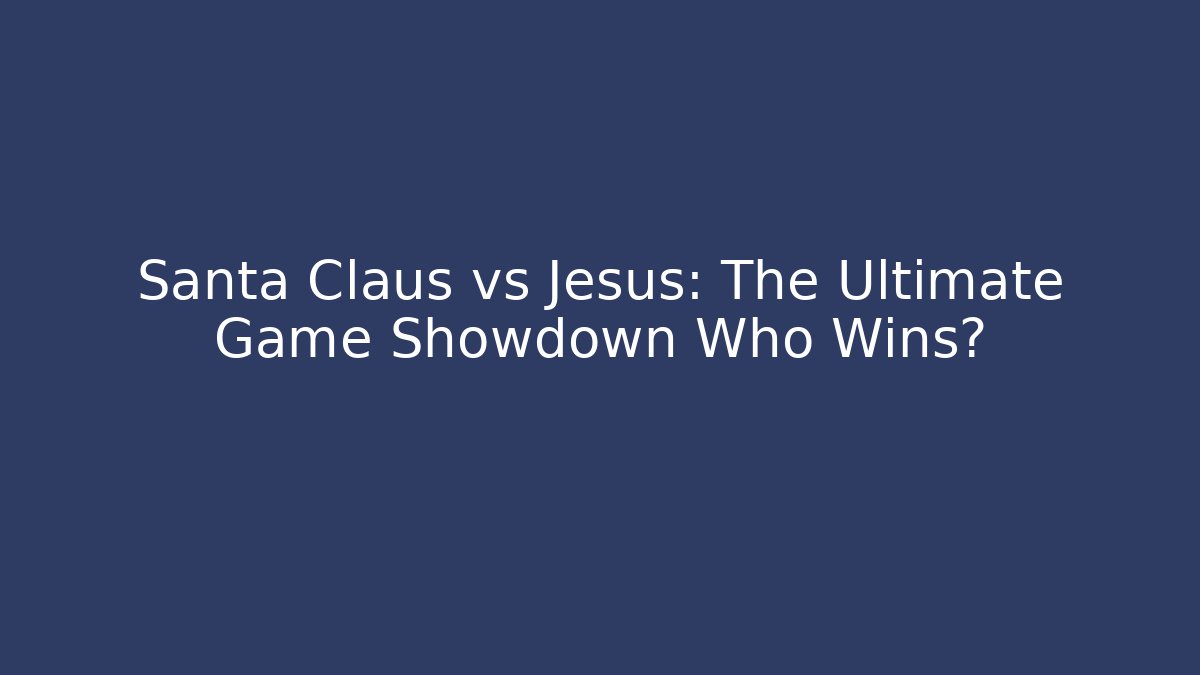 Santa Claus vs Jesus: The Ultimate Game Showdown Who Wins?