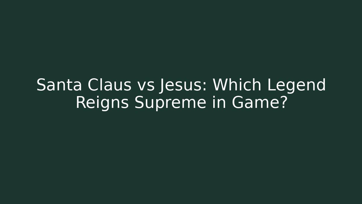 Santa Claus vs Jesus: Which Legend Reigns Supreme in Game?