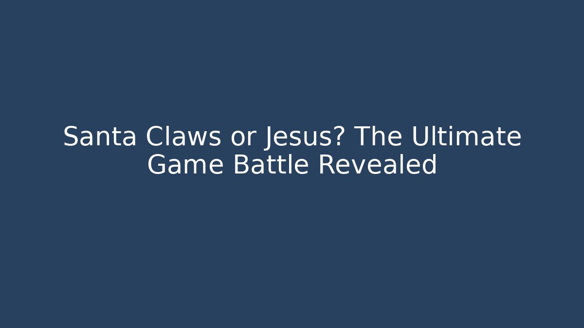Santa Claws or Jesus? The Ultimate Game Battle Revealed
