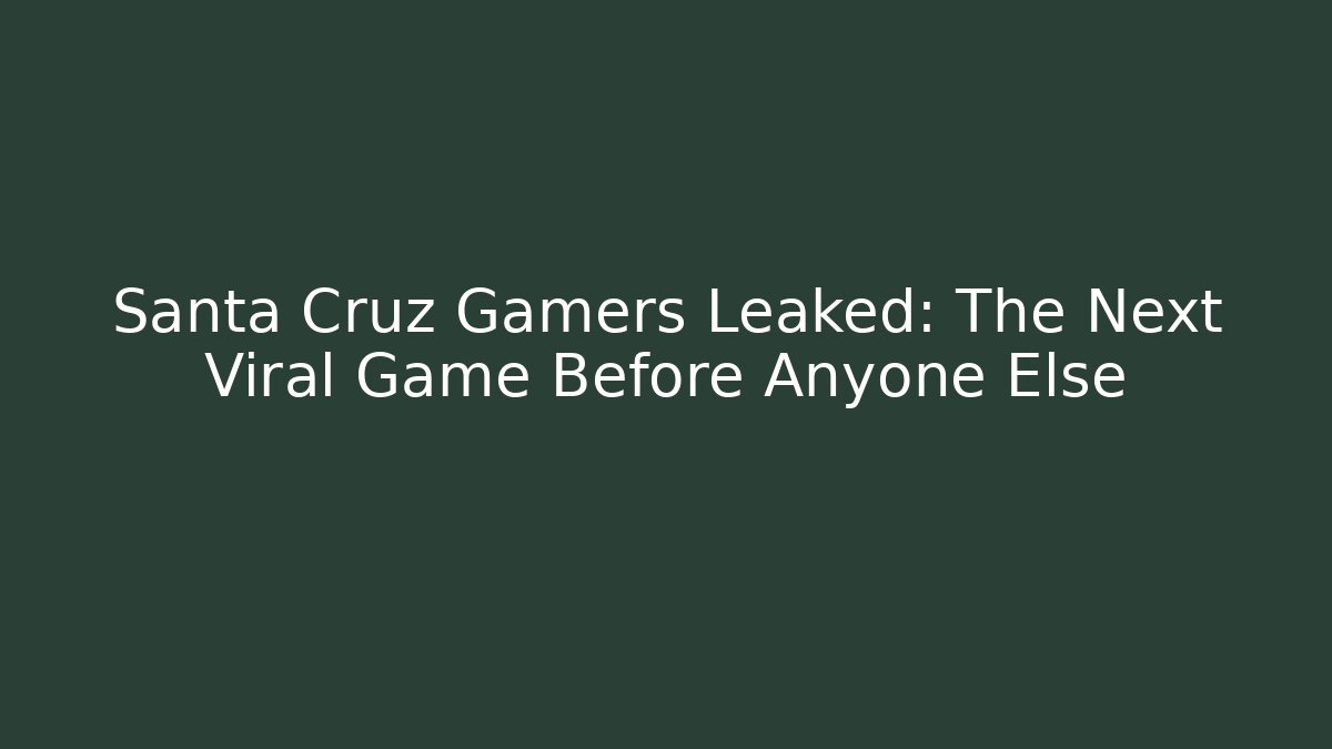 Santa Cruz Gamers Leaked: The Next Viral Game Before Anyone Else