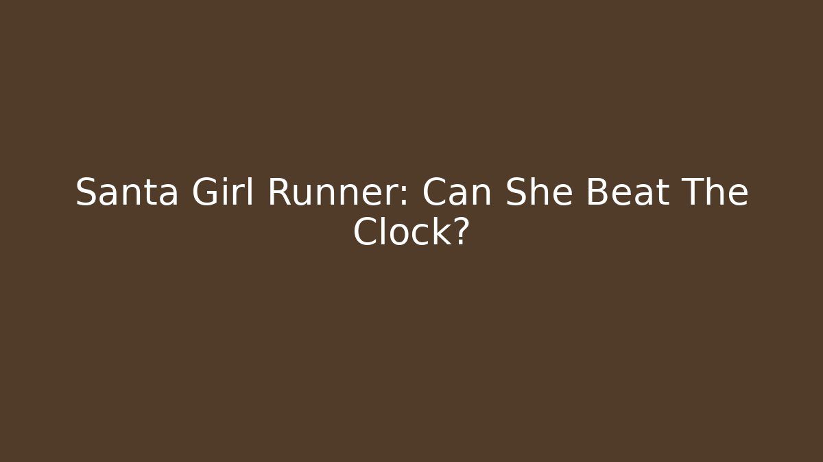 Santa Girl Runner: Can She Beat The Clock?