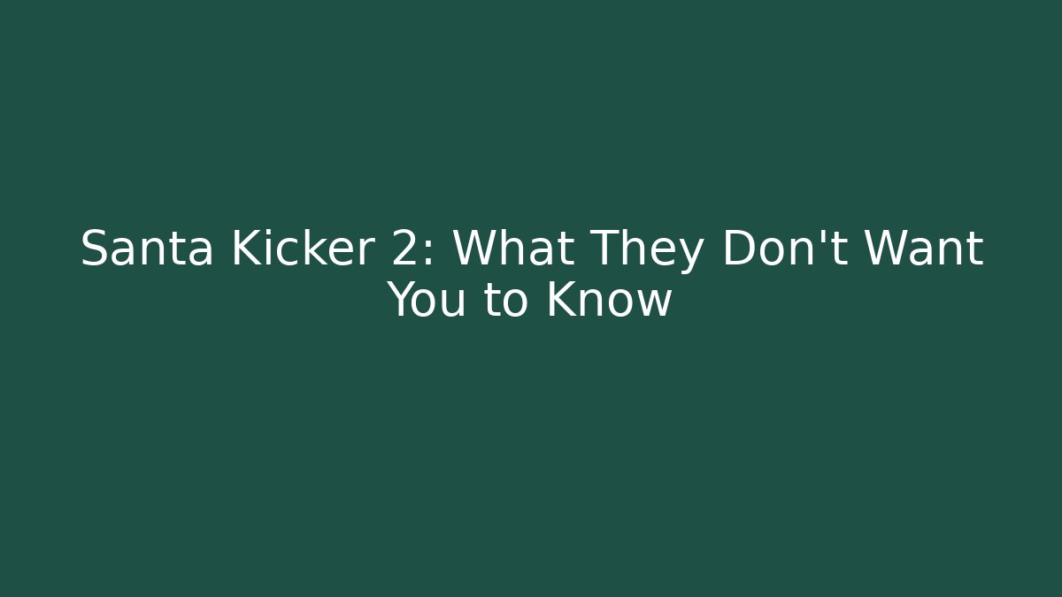 Santa Kicker 2: What They Don't Want You to Know