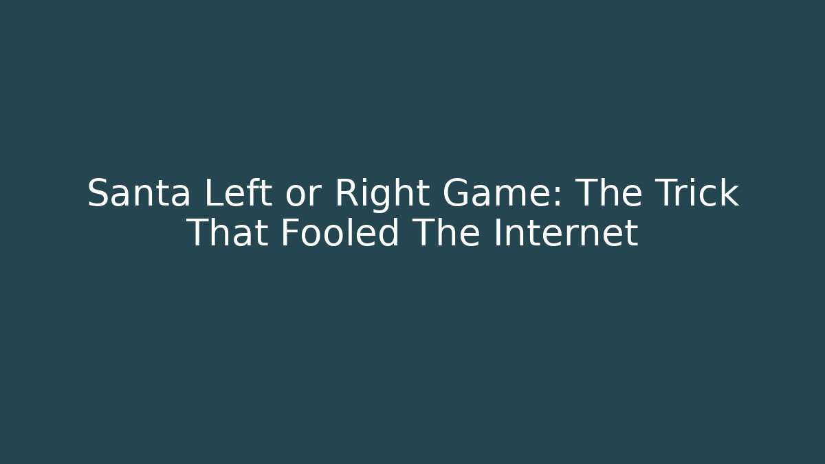 Santa Left or Right Game: The Trick That Fooled The Internet - Critter Realm