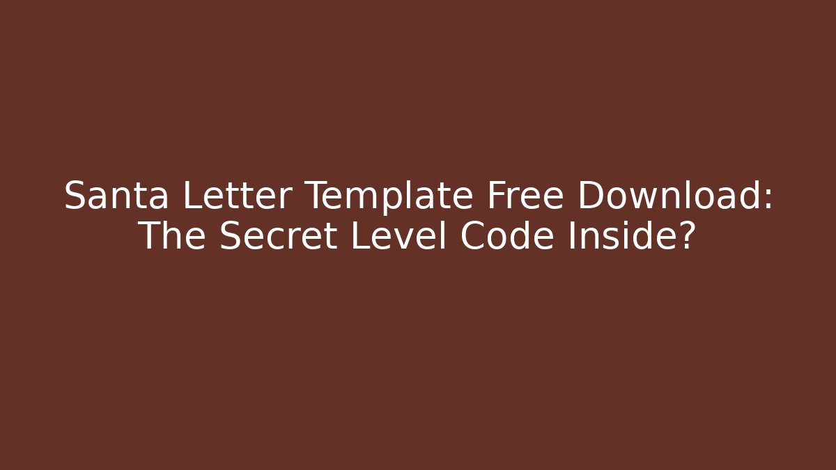 Santa Letter Template Free Download: The Secret Level Code Inside?