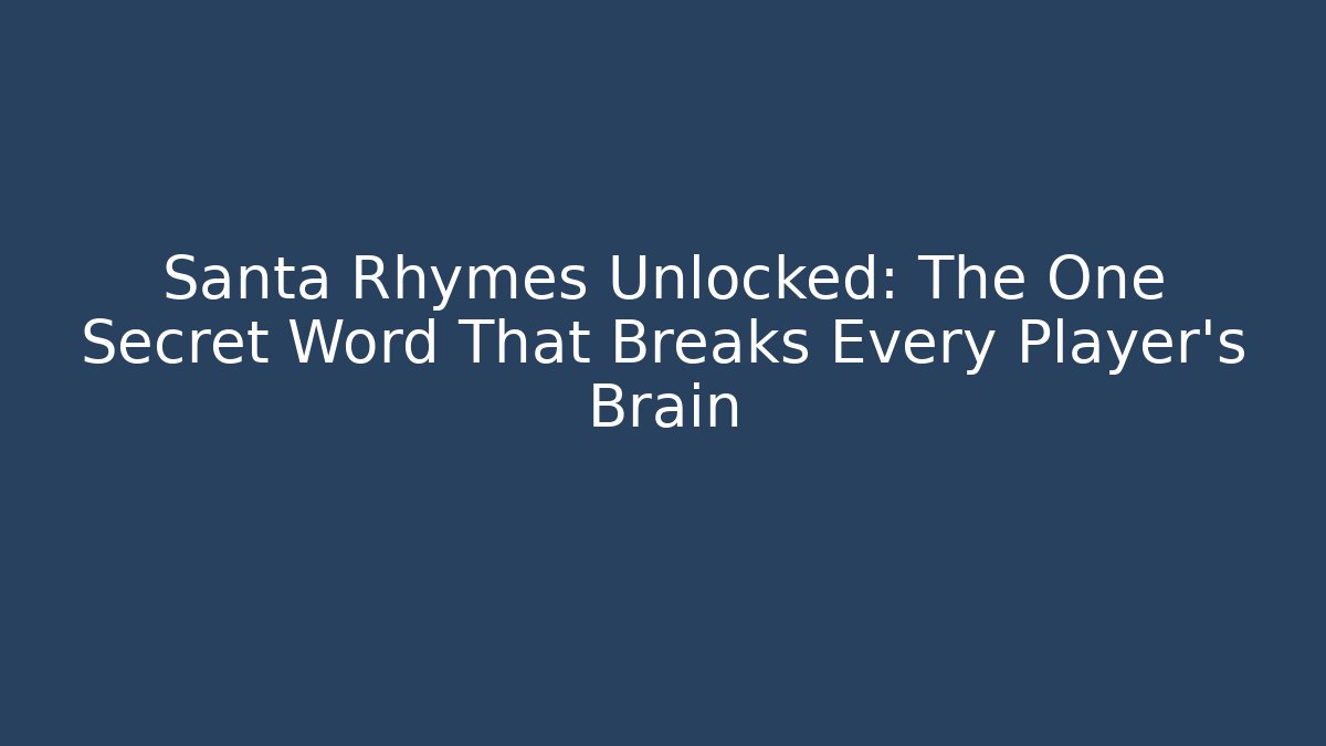 Santa Rhymes Unlocked: The One Secret Word That Breaks Every Player's Brain - Critter Realm