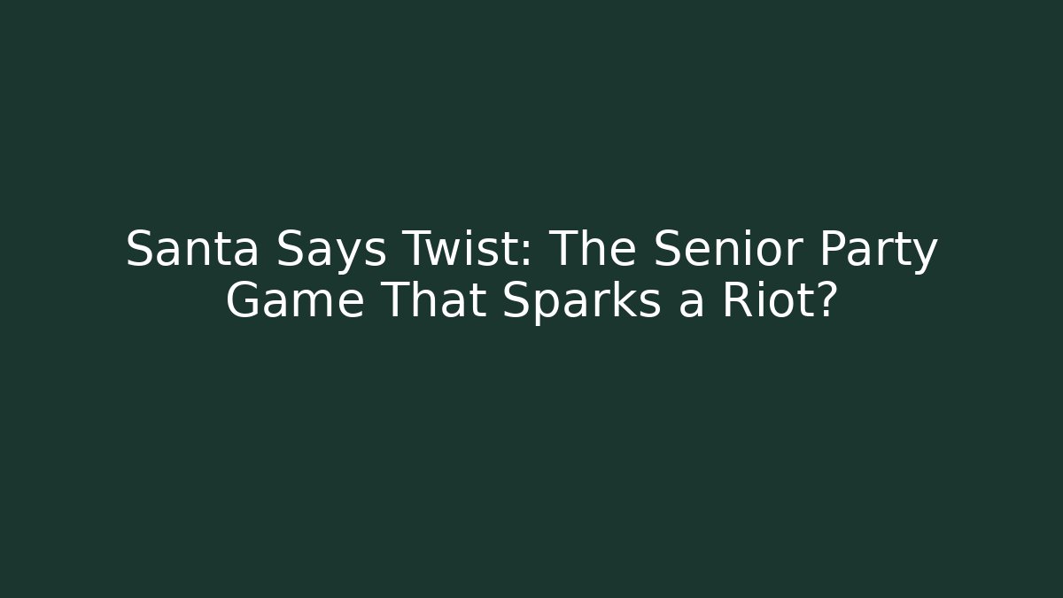 Santa Says Twist: The Senior Party Game That Sparks a Riot?