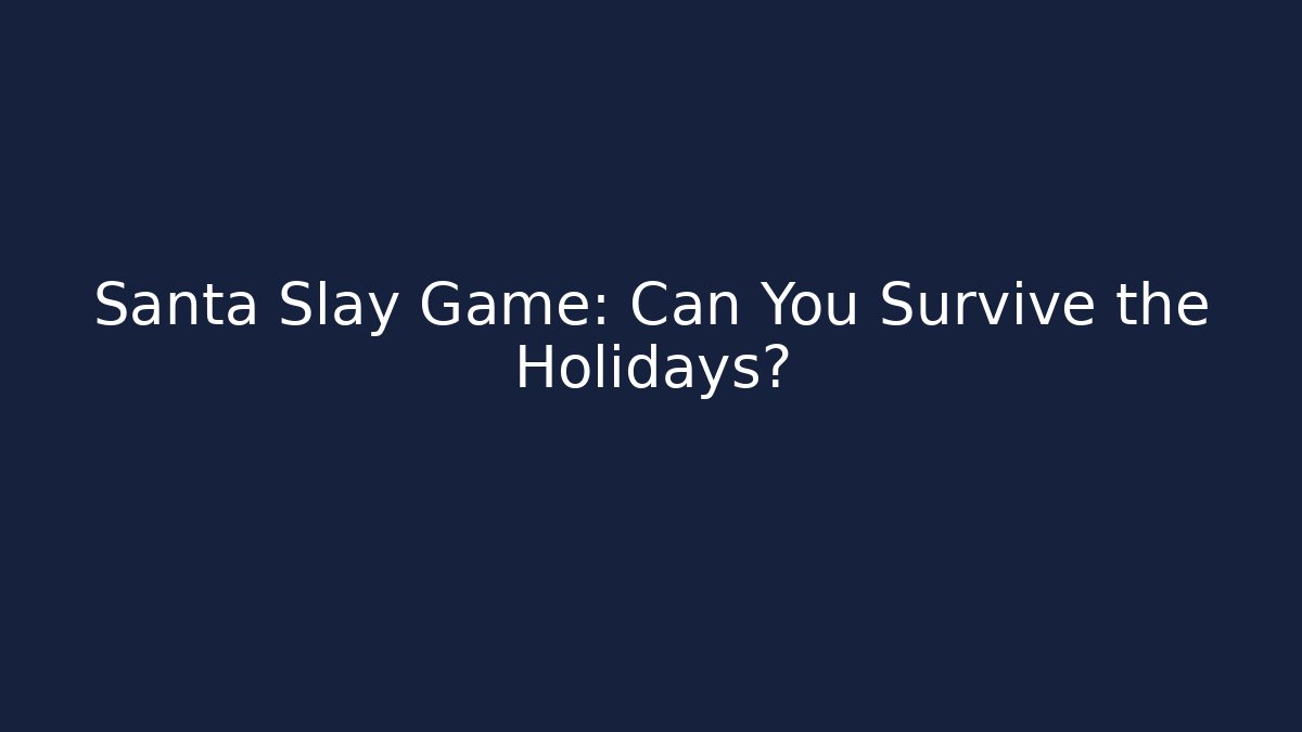 Santa Slay Game: Can You Survive the Holidays?