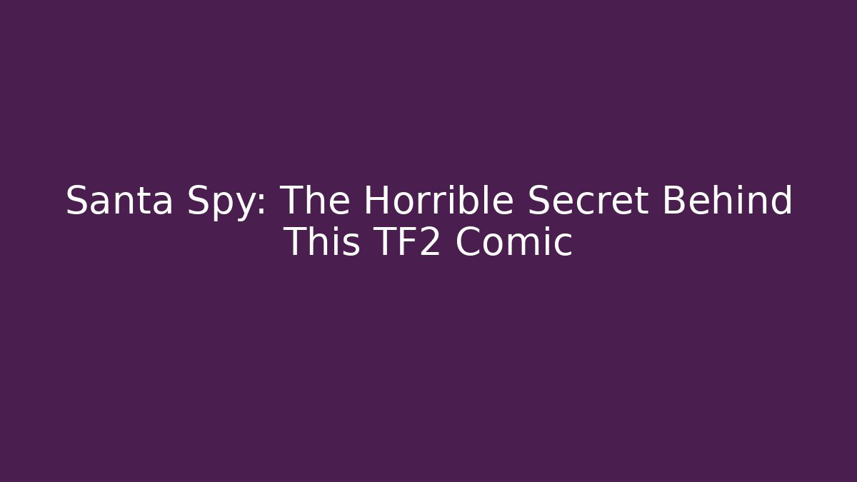Santa Spy: The Horrible Secret Behind This TF2 Comic