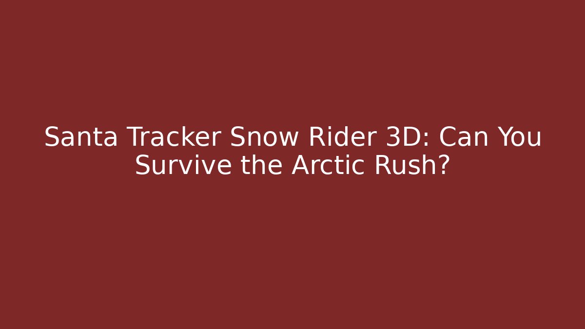 Santa Tracker Snow Rider 3D: Can You Survive the Arctic Rush?