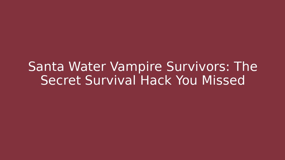 Santa Water Vampire Survivors: The Secret Survival Hack You Missed - Critter Realm