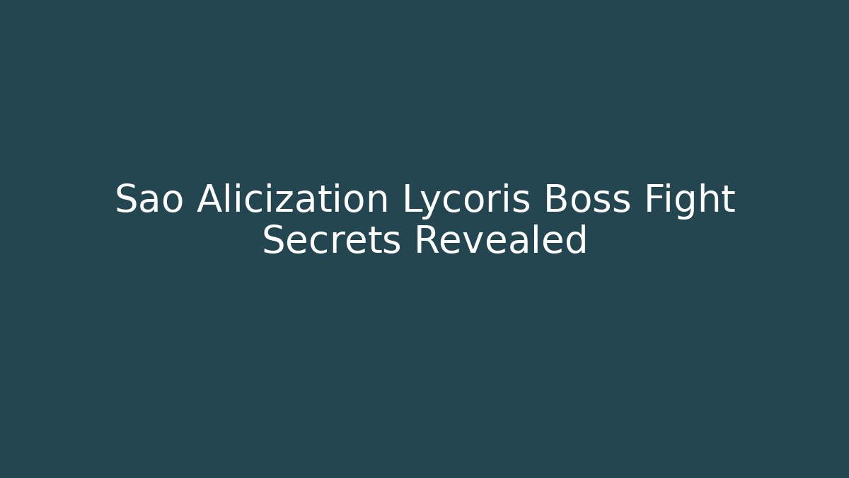 Sao Alicization Lycoris Boss Fight Secrets Revealed