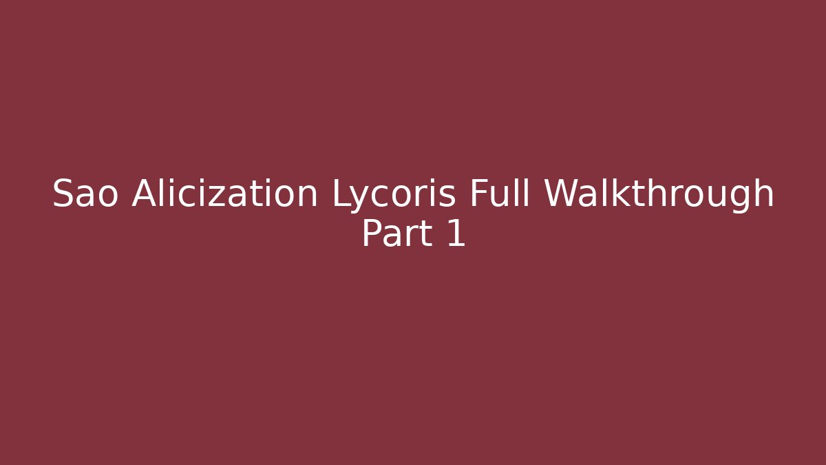 Sao Alicization Lycoris Full Walkthrough Part 1 - Critter Realm