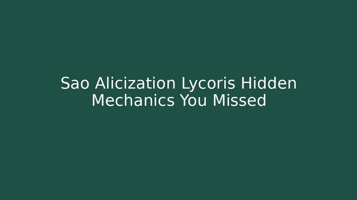 Sao Alicization Lycoris Hidden Mechanics You Missed