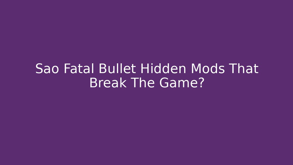 Sao Fatal Bullet Hidden Mods That Break The Game? - Critter Realm