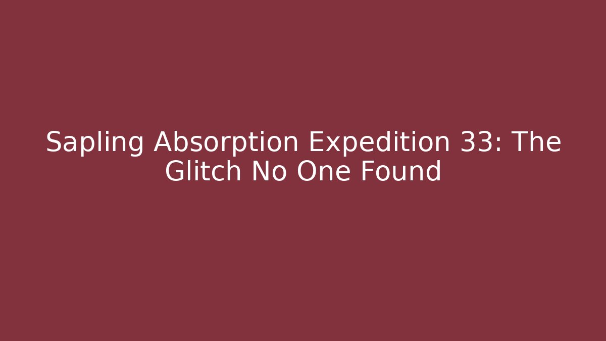 Sapling Absorption Expedition 33: The Glitch No One Found - Critter Realm