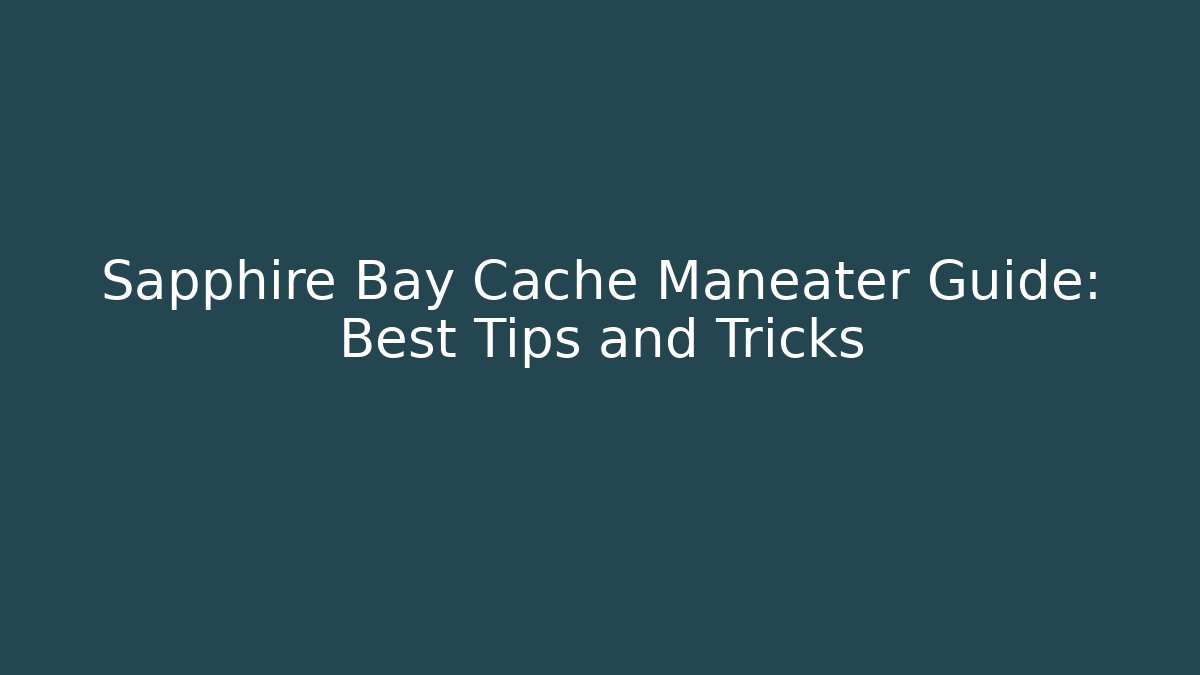Sapphire Bay Cache Maneater Guide: Best Tips and Tricks