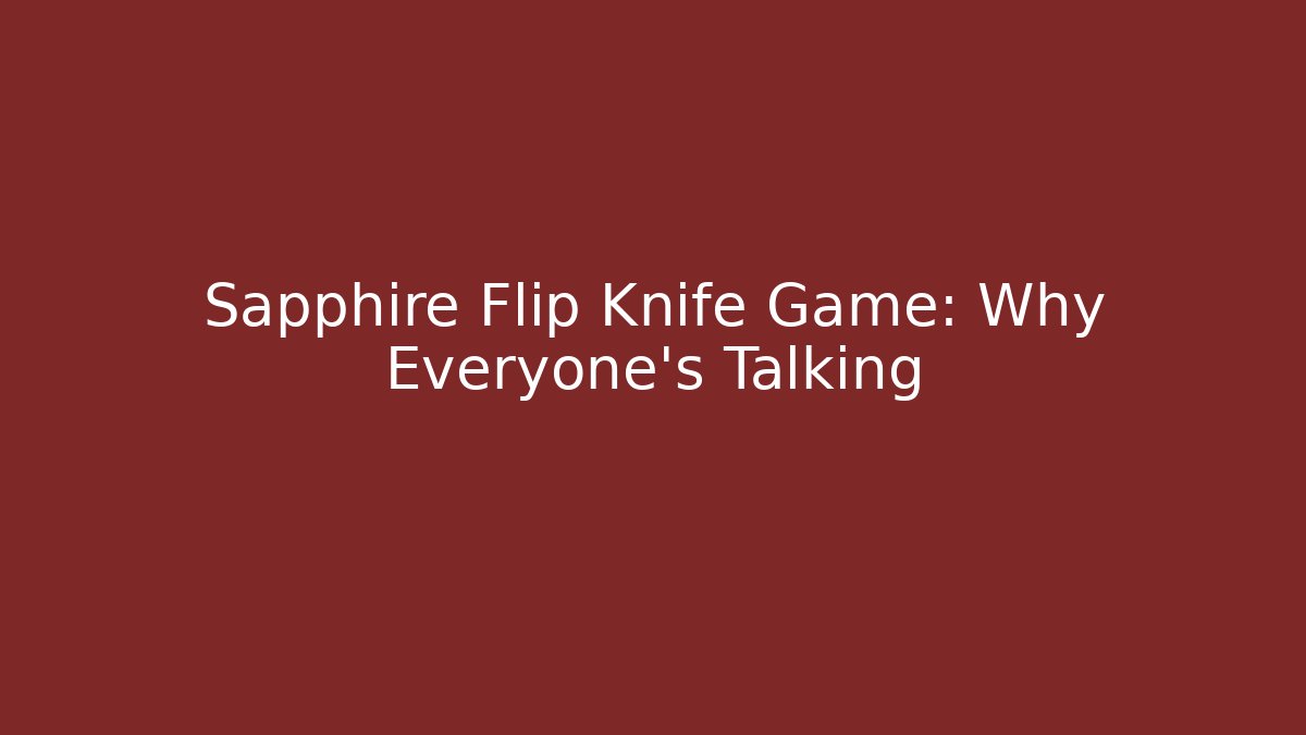 Sapphire Flip Knife Game: Why Everyone's Talking - Critter Realm