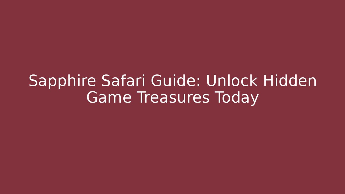 Sapphire Safari Guide: Unlock Hidden Game Treasures Today