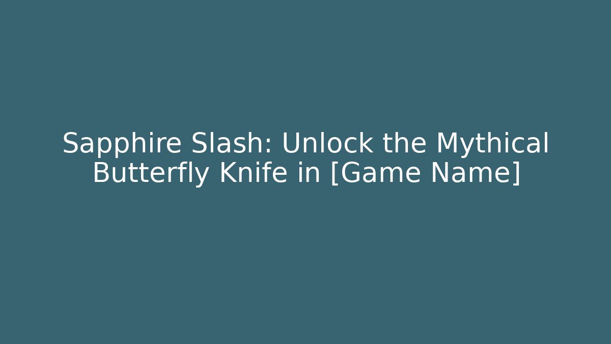 Sapphire Slash: Unlock the Mythical Butterfly Knife in [Game Name]